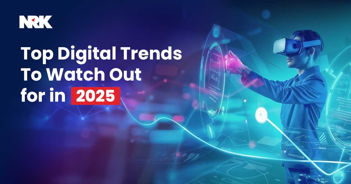 Top Digital Trends To Watch Out for in 2025