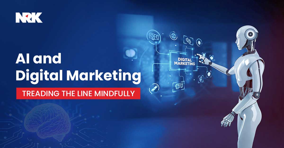 AI and Digital Marketing – Treading The Line Mindfully